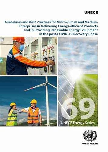 Stock image for Guidelines and Best Practices for Micro-, Small and Medium Enterprises in Delivering Energy-efficient Products and in Providing Renewable Energy Equipment in the Post-COVID-19 Recovery Phase for sale by Michael Lyons