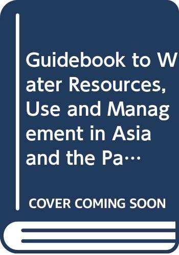 9789211197051: Guidebook to Water Resources, Use and Management in Asia and the Pacific: Water Resources and Water Use (Water Resources Series Number 74)