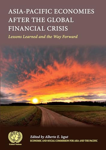 9789211206630: Asia-Pacific Economies After the Global Financial Crisis: Lessons Learnt and the Way Forward: lessons learned and the way forward