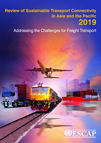 Stock image for Review of Sustainable Transport Connectivity in Asia and the Pacific 2019: Sustainable Freight Transport for sale by Michael Lyons