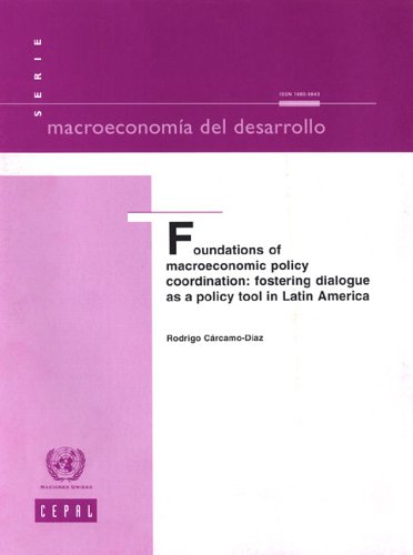 Foundations of Macroeconomic Policy Coordination: Fostering Dialogue as a Policy Tool in Latin America (Macroeconomia del Desarrollo) (9789211215687) by United Nations