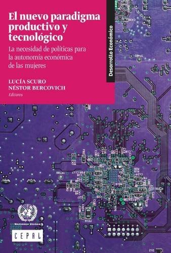 9789211218664: El Nuevo Paradigma Productivo y Tecnologico: La Necesidad de Politicas para la Autonomia Economica de las Mujeres (Libros de la CEPAL) (Spanish Edition)