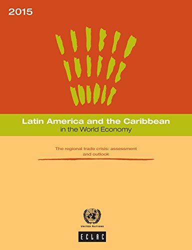 Beispielbild fr Latin America and the Caribbean in the World Economy 2015: The Regional Trade Crisis - Assessment and Outlook zum Verkauf von WorldofBooks