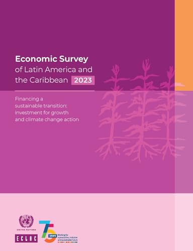 Beispielbild fr Economic Survey of Latin America and the Caribbean 2023: Financing a Sustainable Transition: Investment for Growth and Climate Change Action zum Verkauf von Books From California