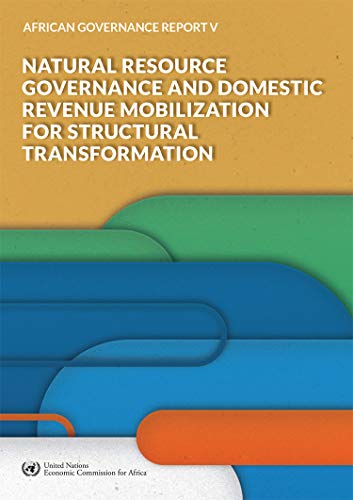 Beispielbild fr African Governance Report V - 2018: Natural Resource Governance and Domestic Revenue Mobilization for Structural Transformation zum Verkauf von Monster Bookshop