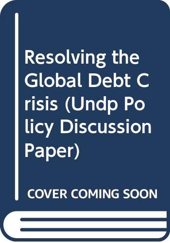 Beispielbild fr Resolving the Global Debt Crisis (Undp Policy Discussion Paper) zum Verkauf von Phatpocket Limited