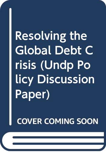 Stock image for Resolving the Global Debt Crisis (Undp Policy Discussion Paper) for sale by Phatpocket Limited