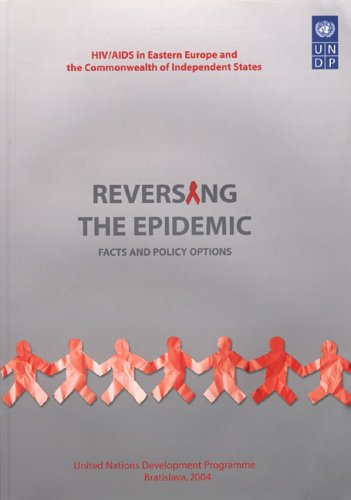 Reversing the Epidemic: Facts and Policy Options Hiv Aids in Eastern Europe and the Commonwealth of Independent States (9789211261622) by United Nations