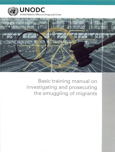 Basic Training Manual on Investigating and Prosecuting the Smuggling of Migrants (Criminal Justice Handbook Series) (9789211302981) by [???]