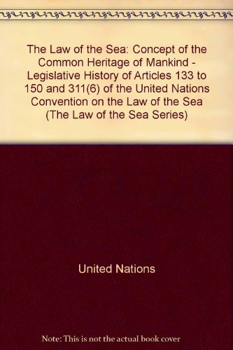 Concept of the Common Heritage of Mankind: Legislative History of Articles 133-150 & 311 (6) of the United Nations Convention on the Law of the Sea (The Law of the Sea Series) (9789211335071) by Unknown Author