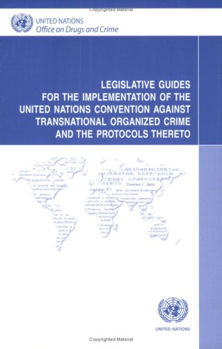 Legislative Guides for the Implementation of the United Nations Convention Against Transnational Organized Crime and the Protocols Thereto (9789211337280) by United Nations