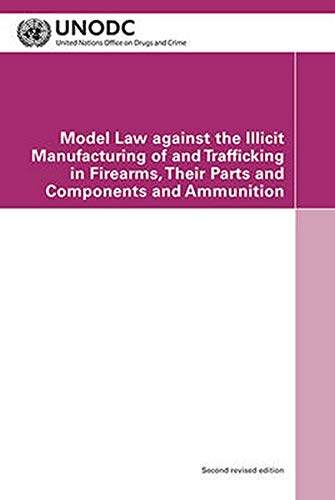 9789211338263: Model Law Against the Illicit Manufacturing of and Trafficking in Firearms, Their Parts and Components and Ammunition