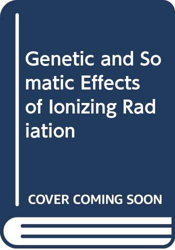Stock image for Genetic and Somatic Effects of Inonizing Radiation : United Nations Scientific Committee on the Effects of Atomic Radiation for sale by Better World Books