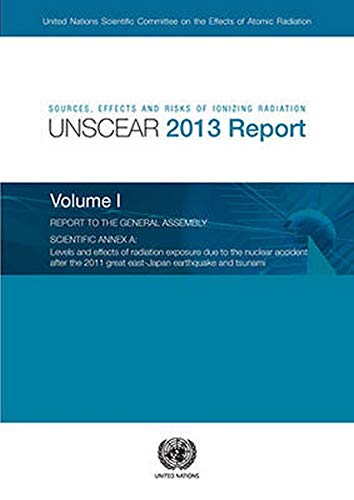 9789211422917: Sources, effects and risks of ionizing radiation: United Nations Scientific Committee on the Effects of Atomic Radiation, UNSCEAR 2013 report to the ... 2011 great East-Japan earthquake and tsunami