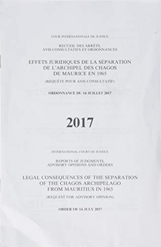9789211573237: Reports of Judgements, Advisory Opinions and Orders: Legal consequences of the separation of the Chagos Archipelago from Mauritius in 1965 (Request for Advisory Opinion), Order of 14 July 2017