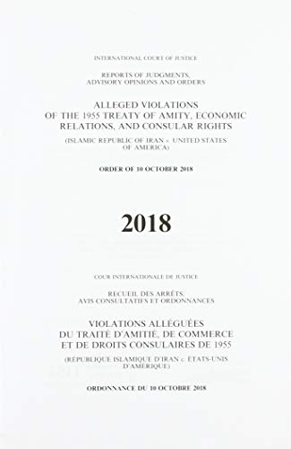 Stock image for Alleged violations of the 1995 Treaty of Amity, economic relations, and consular rights Islamic Republic of Iran v United States of America, order advisory opinions and orders, 2018 for sale by PBShop.store US