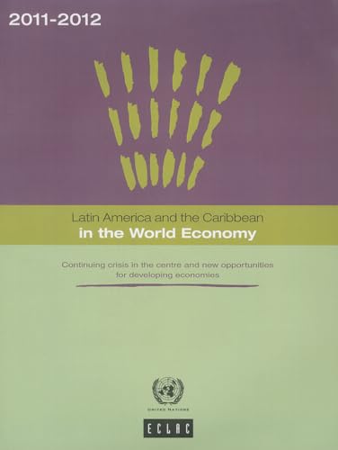 Latin America and the Caribbean in the World Economy 2011-2012: Continuing Crisis in the Centre and New Opportunities for Developing Economies (9789212210636) by United Nations