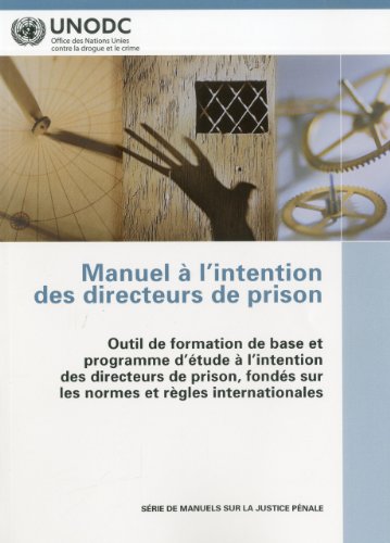 9789212302812: Manuel a L Intention Des Directeurs De Prison: Outil De Formation De Base Et Programme D'etude a L Intention Des Directeurs De Prison, Fondes Sur Les Norms Et Regles Internationales