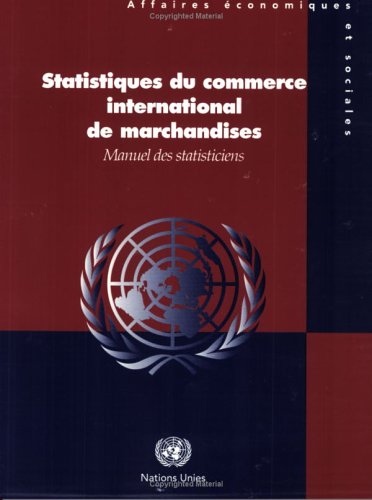Statistiques Du Commerce International De Marchandises: Manuel Des Statisticiens (French Edition) (9789212611914) by United Nations