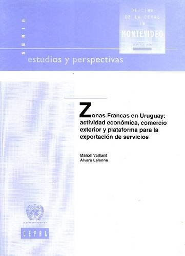 9789213233931: Zonas Francas en Uruguay: Actividad Econcmica, Comercio Exterior y Plataforma para la Exportacicn de Servicios: No.11 (Estudios Y Perspectivas) (Spanish Edition)
