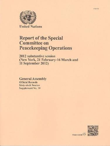 Report of the Special Committee on Peacekeeping Operations: 2012 Substantive Session (New York 21 February-16 March and 11 September 2012) (9789218202888) by United Nations