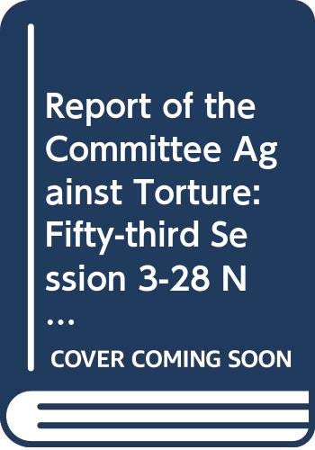 Imagen de archivo de Report of the Committee against Torture fiftythird session 328 November 2014 and fiftyfourth session 20 April15 May 2015 Session 70 supplement 44 A7044 Official records a la venta por PBShop.store US