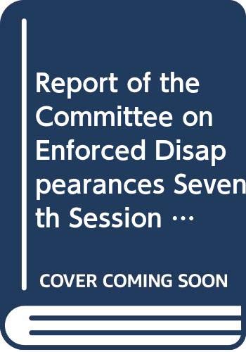 Imagen de archivo de Report of the Committee on the Enforced Disappearances Official Records seventh session 1526 September 2014 and the eighth session 213 February 2015 Session 70 supplement 56 A7056 a la venta por PBShop.store US