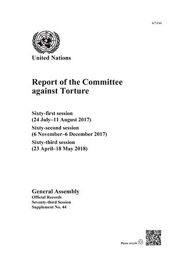 Stock image for Report of the Committee Against Torture: Sixty-first Session 24 July-11 August 2017, Sixty-second Session 6 November-6 December 2017, Sixty-third Session 23 April-18 May 2018 for sale by Revaluation Books