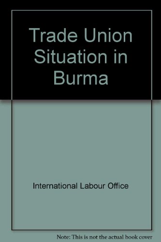 Imagen de archivo de Trade Union Situation in Burma: Report of a Mission from the International Labour Office. a la venta por Zubal-Books, Since 1961