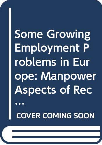 Stock image for Some Growing Employment Problems in Europe : Manpower Aspects of Recent Economic Developments in Europe for sale by Better World Books Ltd