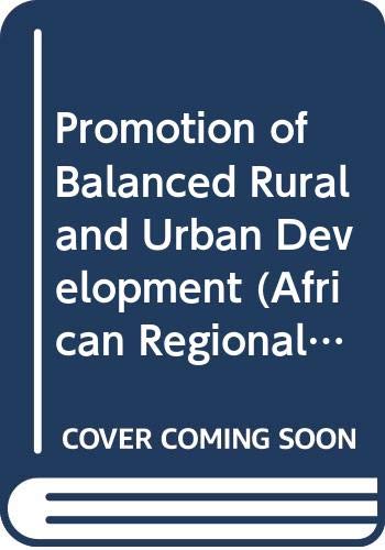 The promotion of balanced rural and urban development: Third item on the agenda (Report / Fourth African Regional Conference) (9789221010296) by International Labour Office