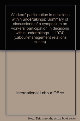 9789221014522: Workers' participation in decisions within undertakings: Summary of discussions of a symposium on workers' participation in decisions within ... 1974) (Labour-management relations series)