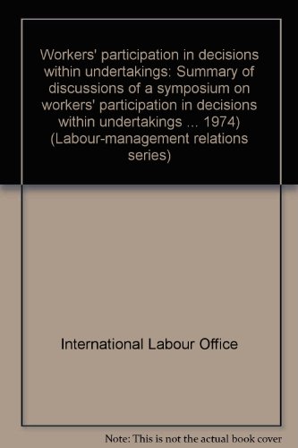 Stock image for Workers' participation in decisions within undertakings: Summary of discussions of a symposium on workers' participation in decisions within . 1974) (Labour-management relations series) for sale by Better World Books