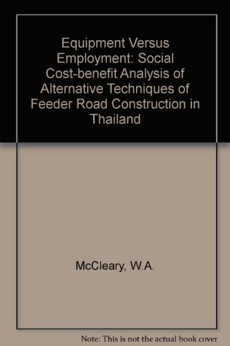 Imagen de archivo de Equipment Versus Employment. A social cost-benefit analysis of alternative techniques of feeder road construction in Thailand a la venta por Zubal-Books, Since 1961