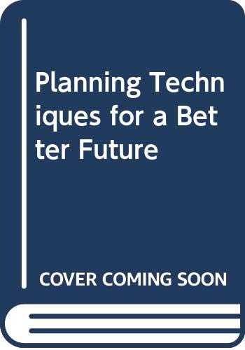 Imagen de archivo de Planning Techniques for a Better Future (A WEP study) a la venta por Better World Books