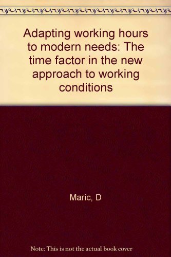 Stock image for Adapting Working Hours to Modern Needs : The Time Factor in the New Approach to Working Conditions for sale by Better World Books