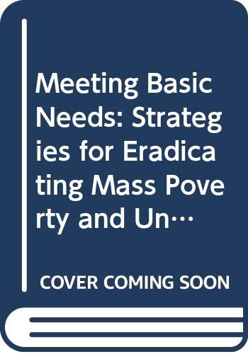 Imagen de archivo de Meeting Basic Needs : Strategies for Eradicating Mass Poverty and Unemployment a la venta por Better World Books