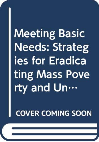 Stock image for Meeting Basic Needs : Strategies for Eradicating Mass Poverty and Unemployment for sale by Better World Books