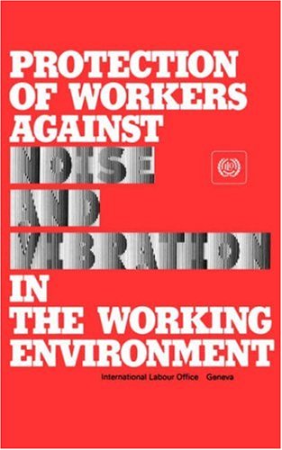 Stock image for Protection of Workers Against Noise and Vibration in the Working Environment : An ILO Code of Practice for sale by Better World Books