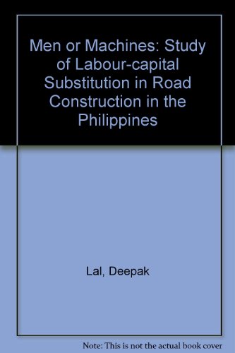 Stock image for Men or Machines: Study of Labour-capital Substitution in Road Construction in the Philippines (A WEP study on technology and employment) for sale by Better World Books Ltd