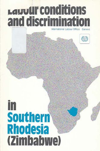 Labour conditions and discrimination in Southern Rhodesia (Zimbabwe) (9789221018520) by International Labour Office