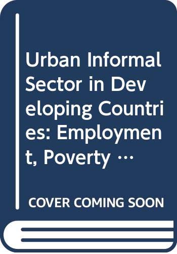 Stock image for The Urban Informal Sector in Developing Countries : Employment, Poverty and Environment for sale by Better World Books