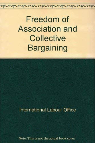 Imagen de archivo de Freedom of Association and Collective Bargaining a la venta por Better World Books