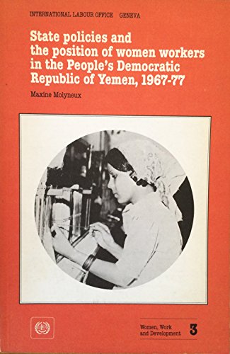 Stock image for State Policies and the Position of Women Workers in the People's Democratic Republic of Yemen, 1967-77 (Women, work, and development) for sale by Better World Books