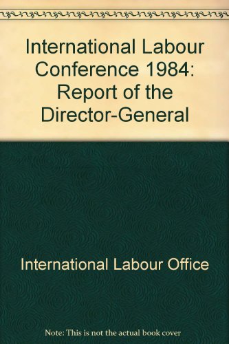 Report of the Director-General: International Labour Conference 70th Session, 1984 (9789221034339) by International Labour Office