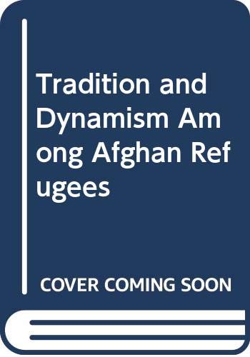 Stock image for Tradition and Dynamism Among Afghan Refugees: Report of an ILO Mission to Pakistan, November 1982, on Income-Generating Activities for Afghan Refugees for sale by Tiber Books