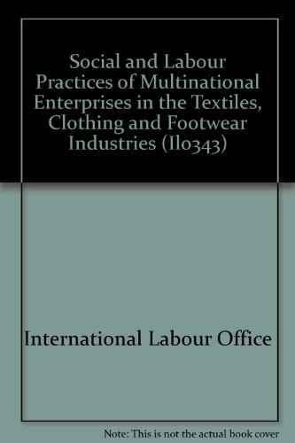 Social and Labour Practices of Multinational Enterprises in Textiles, Clothing and Footwear Industries (Ilo343) (9789221038825) by International Labour Office