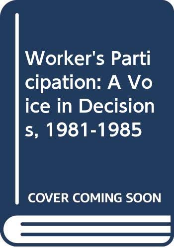 Beispielbild fr Worker's Participation: A Voice in Decisions, 1981-1985 zum Verkauf von Bookmonger.Ltd