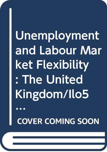 9789221052913: United Kingdom: The United Kingdom/Ilo573 (Unemployment and Labour Market Flexibility)