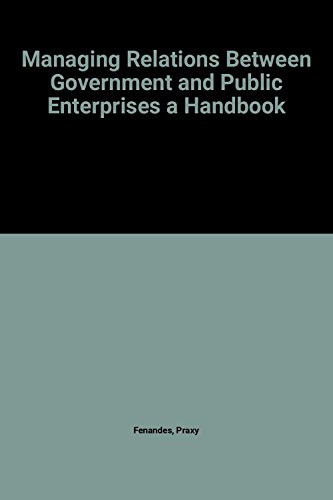 Beispielbild fr Managing Relations Between Government and Public Enterprises a Handbook (No. 25) zum Verkauf von Bookmonger.Ltd